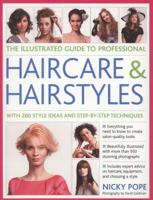 The Illustrated Guide to Professional Haircare & Hairstyles: With 280 style ideas and step-by-step techniques 0857238531 Book Cover