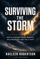 Surviving the Storm: How to Navigate Tough Markets, Big Disruption, and the AI Shift B0H9X23VPC Book Cover
