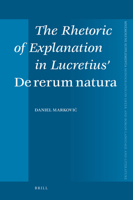 The Rhetoric of Explanation in Lucretius de Rerum Natura 900416796X Book Cover