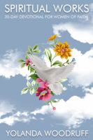 SPIRITUAL WORKS: 30-DAY DEVOTIONAL FOR WOMEN OF FAITH 0578851725 Book Cover