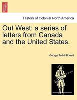Out West: a series of letters from Canada and the United States. 1241317178 Book Cover