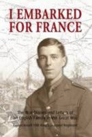 I Embarked for France: The War Diaries and Letters of an English Family in the Great War 1908336684 Book Cover