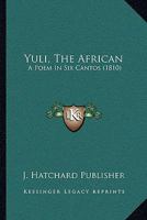Yuli, The African: A Poem In Six Cantos 1120056136 Book Cover