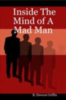Inside The Mind of A Mad Man 1411683161 Book Cover