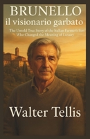 Brunello il visionario garbato: The Untold True Story of the Italian Farmer’s Son Who Changed the Meaning of Luxury B0G66VSJF6 Book Cover