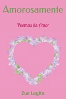 Amorosamente: Poemas de Amor B08CMD9CDP Book Cover
