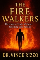 The Fire Walkers: They Didn’t Bow. They Didn’t Burn. They Rose Carrying Holy Fire. B0FTLXK225 Book Cover