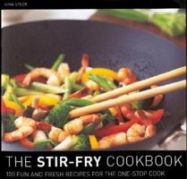 The Stir Fry Cookbook : 100 Fun and Fresh Recipes for the One-Stop Cook 0809293048 Book Cover