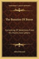 The Beauties Of Burns: Consisting Of Selections From His Poems And Letters 1143753666 Book Cover