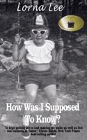 How Was I Supposed To Know?: The Adventures a Girl Whose Name Means Lost, a Memoir 0988846845 Book Cover