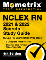 NCLEX RN 2021 and 2022 Secrets Study Guide - NCLEX RN Examination Prep Book, 2 Complete Practice Tests, Step-By-Step Review Video Tutorials: [4th Edition] 1516715322 Book Cover