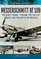 Messerschmitt Bf 109: The Early Years - Poland, the Fall of France and the Battle of Britain (Air War Archive) 1848324790 Book Cover