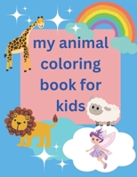 My animal coloring book for kids: Learn the animal's name and color it B0BRDD8W6N Book Cover