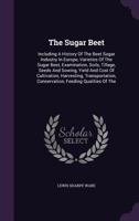 The Sugar Beet: Including a History of the Beet Sugar Industry in Europe (Classic Reprint) 1014655722 Book Cover