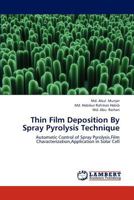Thin Film Deposition By Spray Pyrolysis Technique: Automatic Control of Spray Pyrolysis,Film Characterization,Application in Solar Cell 384430827X Book Cover