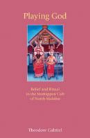 Playing God: Belief and Ritual in the Muttappan Cult of North Malabar 178179037X Book Cover