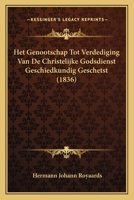 Het Genootschap Tot Verdediging Van De Christelijke Godsdienst Geschiedkundig Geschetst (1836) 1168399785 Book Cover