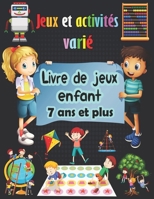 Jeux et activit�s vari�: Livre de jeux enfant 7 ans et plus - Sudoku(4�4, 6�6, 9�9), Mots brouill�s, Labyrinthes, Tic tac toe, Pages de coloriage B08NDT5HM2 Book Cover