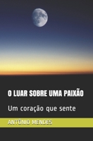 O Luar Sobre Uma Paix�o: Um cora��o que sente B08P1Q919K Book Cover