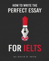 How to Write the Perfect Essay for IELTS 1711534811 Book Cover