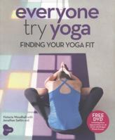 Everyone Try Yoga: Finding Your Yoga Fit. Victoria Woodhall, Jonathan Sattin 1435151879 Book Cover