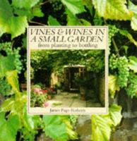 Vines and Wines in Small Gardens: From Planting to Pouring (Gardening) 187156977X Book Cover