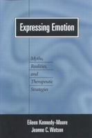 Expressing Emotion: Myths, Realities, and Therapeutic Strategies 1572306947 Book Cover