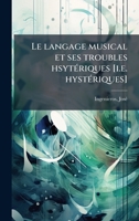 Le langage musical et ses troubles hsytÃ(c)riques [i.e. hystÃ(c)riques] (French Edition) 1024128636 Book Cover