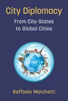 City Diplomacy: From City-States to Global Cities 0472055038 Book Cover