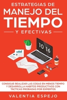 Estrategias de Manejo Del Timpo y Efectivas : Consigue Realizar Las Cosas en Menos Tiempo y Desarrolla H?bitos Productivos con T?cticas Probadas Por Expertos 1951266722 Book Cover