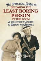 The Practical Guide to Becoming the Least Boring Person in the Room (Practical Guides) B0DVJB9YCR Book Cover