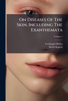 On Diseases Of The Skin, Including The Exanthemata, Volume 5... 1271791234 Book Cover