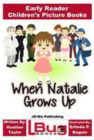 When Natalie Grows Up - Early Reader - Children's Picture Books 1544663994 Book Cover