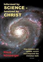 Informed by Science-Involved by Christ: How Science Can Update, Enrich and Empower the Christian Faith 1483605949 Book Cover