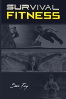 Survival Fitness: The Ultimate Fitness Plan for Escape, Evasion, and Survival 1484889096 Book Cover