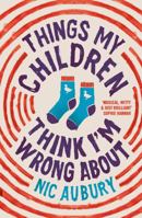 Bedford Square Publishers Things My Children Think Im Wrong About. 1835011241 Book Cover