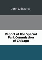Report of the Special Park Commission of Chicago 5518642644 Book Cover