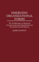 Emerging Organizational Forms: The Proliferation of Regional Intergovernmental Organizations in the Modern World-System (Contributions in Sociology) 0313300356 Book Cover