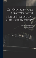 On Oratory and Orators. With Notes Historical and Explanatory: 1 1022244477 Book Cover