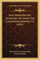 Neue Jahrbucher Der Geschichte, Der Staats Und Cameralwissenschaften V2 (1838) 1167715594 Book Cover