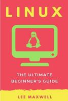Linux: The Ultimate Beginner's Guide 1542313805 Book Cover