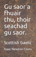 Gu saor a fhuair thu, thoir seachad gu saor.: Scottish Gaelic (Scots Gaelic Edition) B0863V6F4C Book Cover