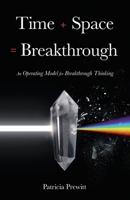 Time + Space = Breakthrough: An Operating Model for Breakthrough Thinking B0HBKZYXTG Book Cover