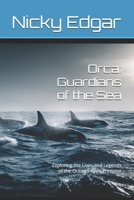 Orca: Guardians of the Sea: Exploring the Lives and Legends of the Ocean’s Apex Predator B0FSD2X8HC Book Cover