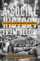 A Social History from Below: Life Stories from Wentworth, South Africa 0796926751 Book Cover