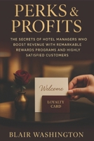 Perks & Profits: The Secrets of Hotel Managers Who Boost Revenue with Remarkable Rewards Programs and Highly Satisfied Customers (Hospitality Management) B0FGJ8F1GT Book Cover