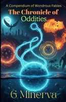 The Chronicle of Oddities: A Compendium of Wondrous Fables B0GD7QDKGG Book Cover