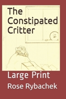 The Constipated Critter: Large Print B08GV91W51 Book Cover