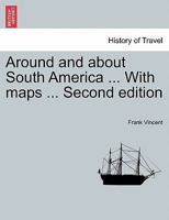Around and about South America ... With maps ... Second edition 1241428743 Book Cover