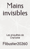 Mains invisibles: Les enqu�tes de Charlotte 1676735623 Book Cover
